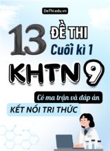 13 Đề thi cuối kì 1 Khoa học tự nhiên lớp 9 có ma trận & đáp án (Kết nối tri thức)